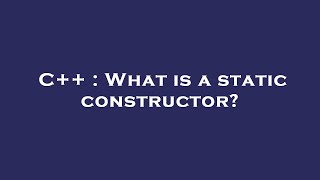 C++ : What is a static constructor