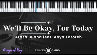 We'll Be Okay, For Today - Arash Buana feat. Anya Taroreh KARAOKE PIANO - ORIGINAL KEY