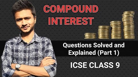 Questions Solved (Part1) | Compound Interest | ICSE Class 9 | ML Aggarwal Ex 2.1