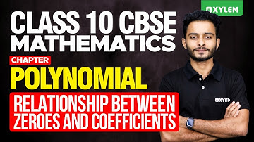 Class 10 CBSE Maths | Polynomial | Relationship Between Zeroes and Coefficients |Xylem Class 10 CBSE