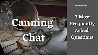 Canning Chat - 3 Most Frequetly Asked Questions