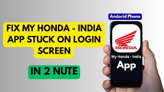 How To Fix My Honda   India App Stuck On Login Screen