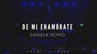 De mi enamórate; Daniela Romo - letra + video