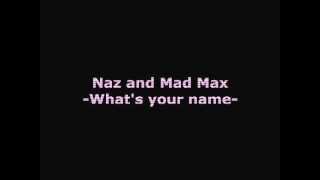Naz & Mad Max - Whats Your Name