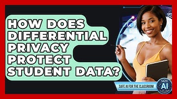 How Does Differential Privacy Protect Student Data? - Safe AI for The Classroom