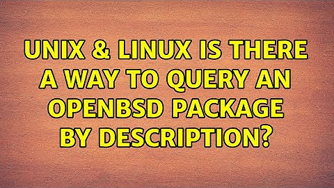 Unix & Linux: Is there a way to query an OpenBSD package by description? (2 Solutions!!)