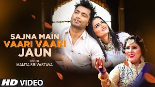 Sajna Mai Vaari Vaari Jaun New Hindi Video Song Mamta Shrivastava Feat Manika Saini Piyush Sharma