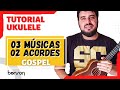 162   toque 03 msicas gospel no ukulele com 02 acordes  aula de ukulele para iniciantes