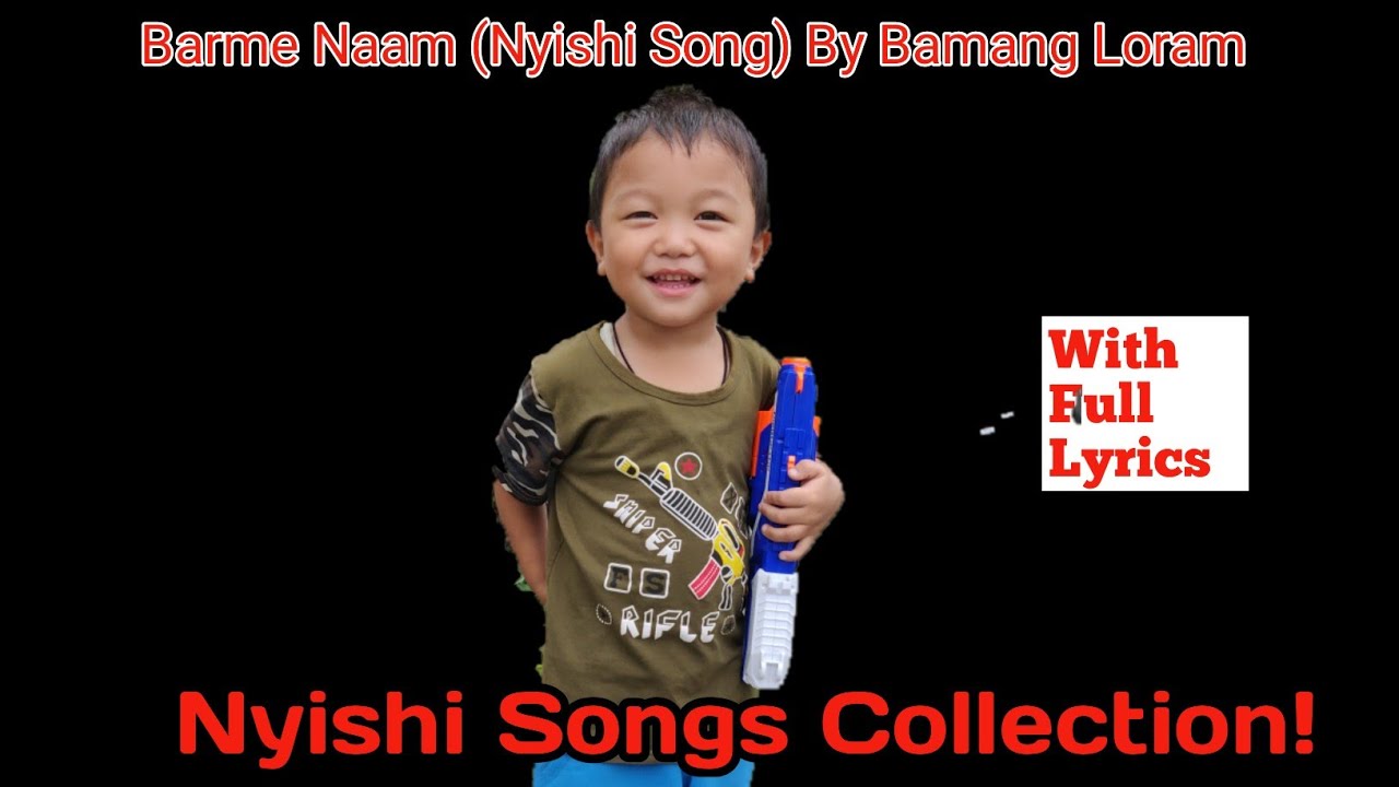 Barme Naam Nyishi Song By Bamang Loram With Lyrics My Favorite Nyishi Song Collection