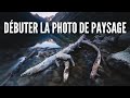 Debuter la photographie de paysage  les bases pour se lancer matriel et technique 