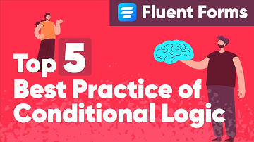 Fluent Form’s Conditional Logic | Top 5 Best Practice with a Bonus