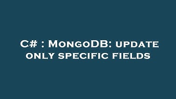 C# : MongoDB: update only specific fields
