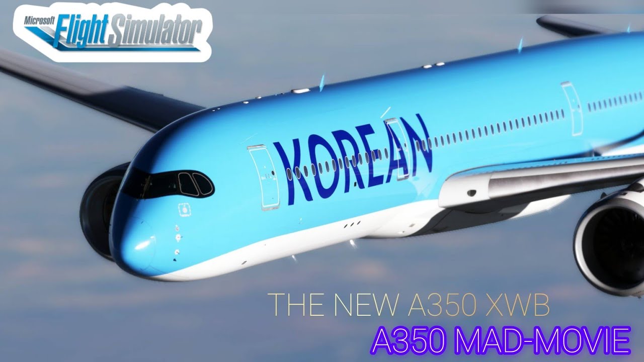 MSFS&MSFS 2024 THE NEW A350 XWB MAD-MOVIE