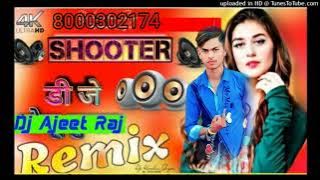 shooter se tera mapiya Dj Ajit Raj remix 📱 8000302174