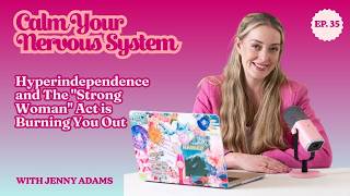 Hyper Independence and The "Strong Woman" Act is Burning You Out | Episode 35