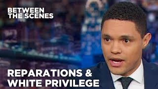 Reparations & White Privilege  Between the Scenes | The Daily Show