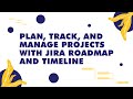 Plan, Track, and Manage Project with Jira Roadmap and Timeline