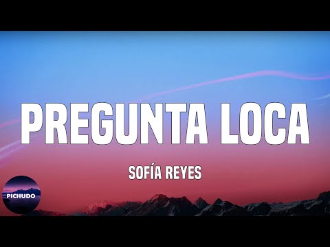 Sofía Reyes - Pregunta Loca  (Lyrics)