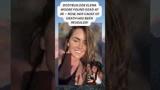 Elena Moore’s Cause of Death Revealed: What Happened to the 39-Year-Old Bodybuilder #shorts