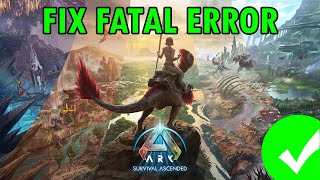 How To Fix ARK: Survival Ascended Fatal Error On PC How To Fix ARK: Survival Ascended Fatal Error On PC