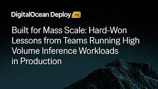 Hard-Won Lessons from Teams Running High Volume Inference Workloads in Production