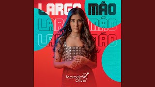 Larga Mão - Marcela Oliver