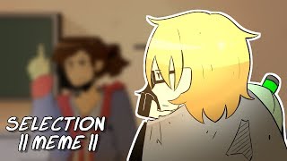 Selection || meme || - oc