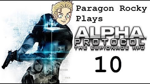 Paragon Rocky Plays Alpha Protocol - Episode 10