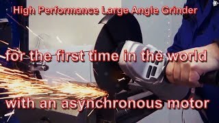 High Performance Large Angle Grinder for the first time in the world with an asynchronous motor
