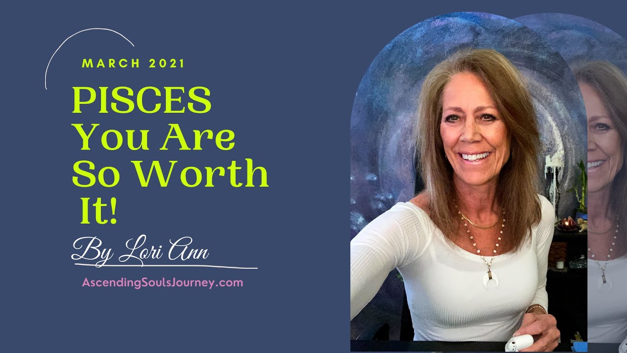 Pisces March 2021 ~ You Are So Worth It!  General Energy Reading