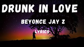 Drunk In Love - Beyonce (Feat. Jay Z) (Lyrics)