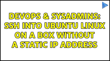 DevOps & SysAdmins: SSH into Ubuntu Linux on a box without a static IP address (6 Solutions!!)