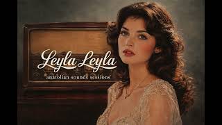 Leyla Leyla Anatolian Sound Sessions