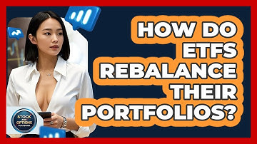 How Do ETFs Rebalance Their Portfolios? - Stock and Options Playbook
