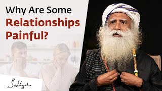Why Are Some Relationships Painful? - Sadhguru