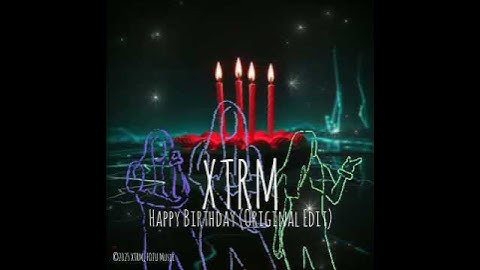 XTRM - Happy Birthday (Original Edit) [EXPLICT]