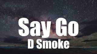 D Smoke - Say Go (Lyrics)