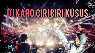 DJ KARO CIRI CIRI KUSUS - DJ KARO TERBARU 2023