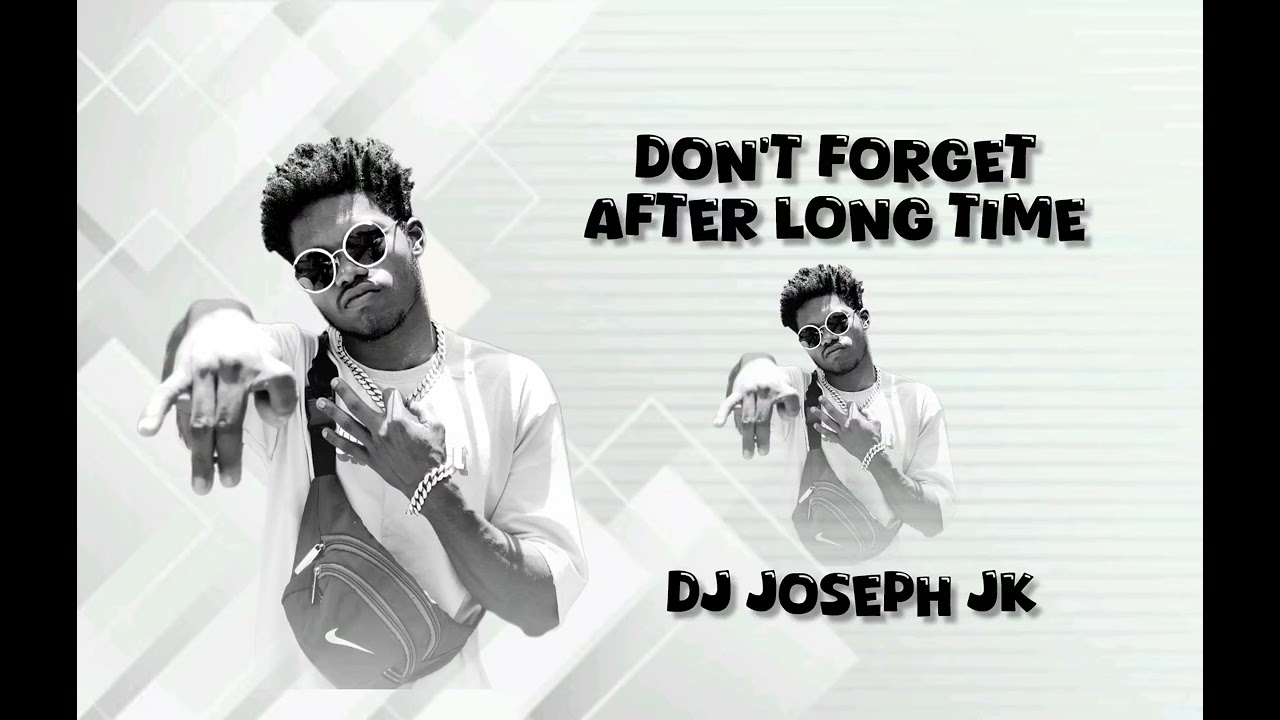 DON'T FORGET AFTER LONG TIME | DJ JOSEPH JK 