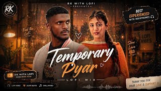 KAKA Temporary Pyar 🥀 (Slowed + Reverb) | When Love Becomes Temporary 💔 | Rk with lofi#lofi #music 