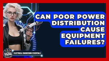 Can Poor Power Distribution Cause Equipment Failures? | Electrical Engineering Essentials News