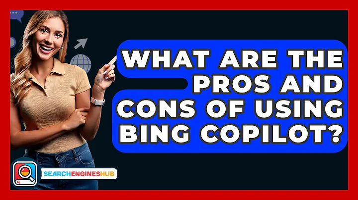 What Are The Pros And Cons Of Using Bing Copilot? - SearchEnginesHub.com