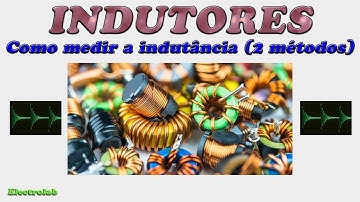 Indutores!! Como medir a indutância!!!