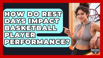 How Do Rest Days Impact Basketball Player Performance? - Basketball Stats Central