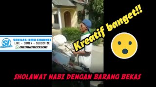 SHOLAWAT NABI Dengan Iringan Barang Bekas😍