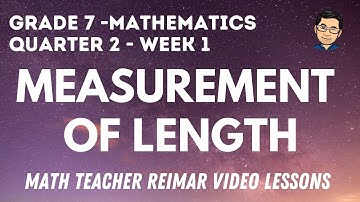 MEASUREMENT OF LENGTH | MATHEMATICS 7 | MELCS – Q2 WEEK 1-2 | TAGLISH VERSION | TEACHER REIMAR