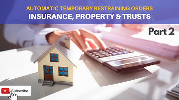 Automatic Temporary Restraining Order ATRO- Insurance, Property and Trusts - Part 2
