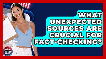 What Unexpected Sources Are Crucial For Fact-checking? - First Time Voter Expert