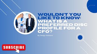 Wouldn't You Like To Know: What Is A Preferred DISC Profile For A CFO?