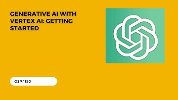 Generative AI with Vertex AI: Getting Started GSP1150